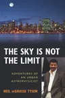 The Sky Is Not the Limit: Adventures of an Urban Astrophysicist (Revised)