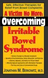 A Victim No More: Overcoming Irritable Bowel Syndrome: Safe, Effective Therapies for Relief from Bowel Complaints