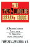 The Type 2 Diabetes Breakthrough: A Revolutionary Approach to Treating Type 2 Diabetes