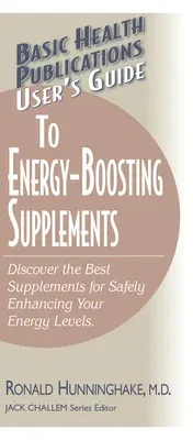 User's Guide to Energy-Boosting Supplements: Discover the Best Supplements for Safely Enhancing Your Energy Levels