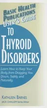 User's Guide to Thyroid Disorders: Natural Ways to Keep Your Body from Dragging You Down