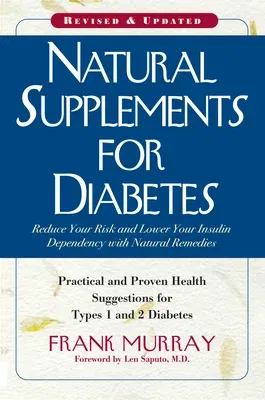 Natural Supplements for Diabetes: Practical and Proven Health Suggestions for Types 1 and 2 Diabetes (Revised)