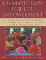 Aromatherapy for Life Empowerment: Using Essential Oils to Enhance Body, Mind, Spirit Well-Being