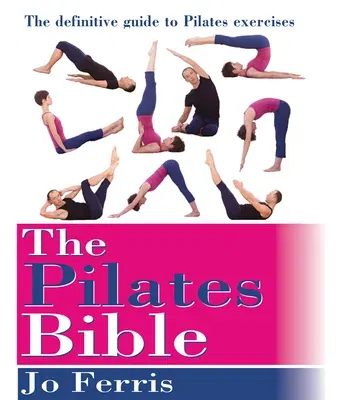 The Pilates Bible: The Definitive Guide to Pilates Excercise