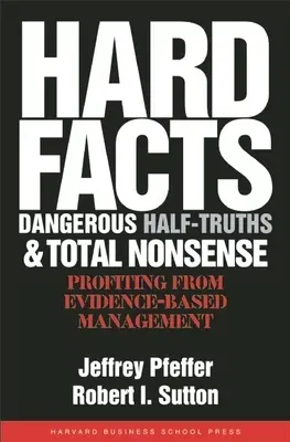 Hard Facts, Dangerous Half-Truths, and Total Nonsense: Profiting from Evidence-Based Management