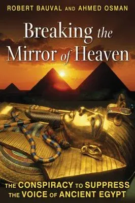 Breaking the Mirror of Heaven: The Conspiracy to Suppress the Voice of Ancient Egypt (Original)