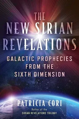 The New Sirian Revelations: Galactic Prophecies from the Sixth Dimension (Edition, New)