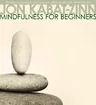 Mindfulness for Beginners: Reclaiming the Present Moment--And Your Life