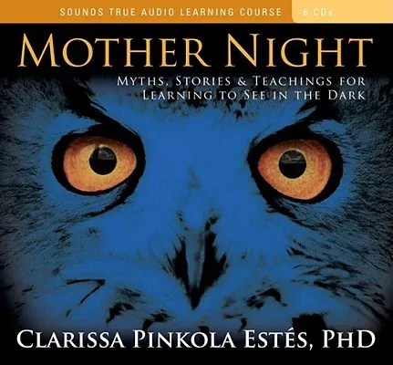 Mother Night: Myths, Stories & Teachings for Learning to See in the Dark