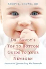 Dr. Sandy's Top to Bottom Guide to Your Newborn: Answers to the Questions Every New Parent Asks