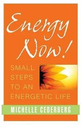 Energy Now!: Small Steps to an Energetic Life