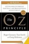 The Oz Principle: Getting Results Through Individual and Organizational Accountability (Revised, Updated)