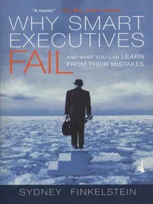 Why Smart Executives Fail: And What You Can Learn from Their Mistakes