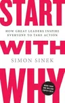 Start with Why: How Great Leaders Inspire Everyone to Take Action