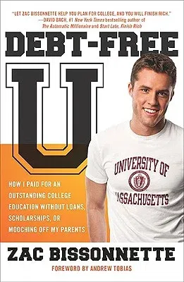 Debt-Free U: How I Paid for an Outstanding College Education Without Loans, Scholarships, Orm Ooching Off My Parents