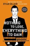 Nothing to Lose, Everything to Gain: How I Went from Gang Member to Multimillionaire Entrepreneur (Updated)