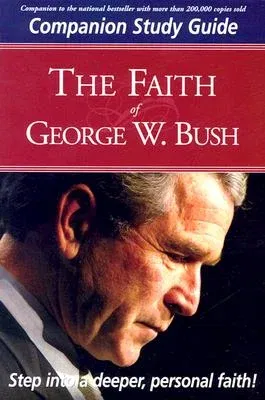 The Faith of George W. Bush (Study Guide)