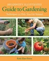 Beginner's Illustrated Guide to Gardening: Techniques to Help You Get Started