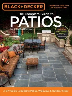 Black + Decker the Complete Guide to Patios: A DIY Guide to Building Patios, Walkways & Outdoor Steps (Updated)