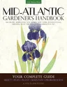 Mid-Atlantic Gardener's Handbook: Your Complete Guide: Select, Plan, Plant, Maintain, Problem-Solve - Delaware, Maryland, New Jersey, New York, Pennsy