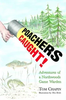 Poachers Caught!: Adventures of a Northwoods Game Warden