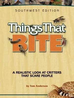 Things That Bite: A Realistic Look at Critters That Scare People (Southwest)