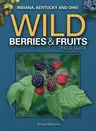 Wild Berries & Fruits Field Guide of Indiana, Kentucky and Ohio