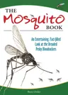 The Mosquito Book: An Entertaining, Fact-Filled Look at the Dreaded Pesky Bloodsuckers