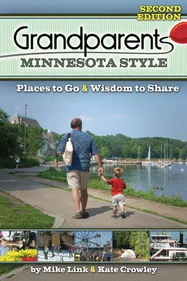 Grandparents Minnesota Style: Places to Go and Wisdom to Share