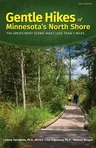 Gentle Hikes of Minnesota's North Shore: The Area's Most Scenic Hikes Less Than 3 Miles