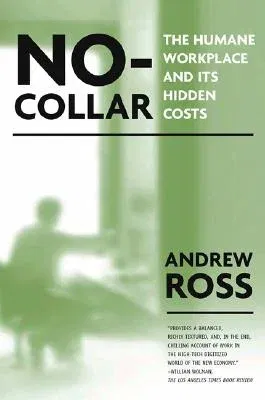 No-Collar: The Humane Workplace and Its Hidden Costs