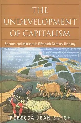 The Undevelopment of Capitalism: Sectors and Markets in Fifteenth-Century Tuscany