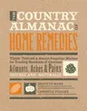 The Country Almanac of Home Remedies: Time-Tested & Almost Forgotten Wisdom for Treating Hundreds of Common Ailments, Aches & Pains Quickly and Naturally