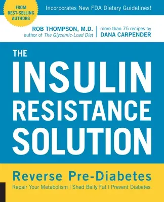 The Insulin Resistance Solution: Reverse Pre-Diabetes, Repair Your Metabolism, Shed Belly Fat, and Prevent Diabetes - With More Than 75 Recipes by Dana