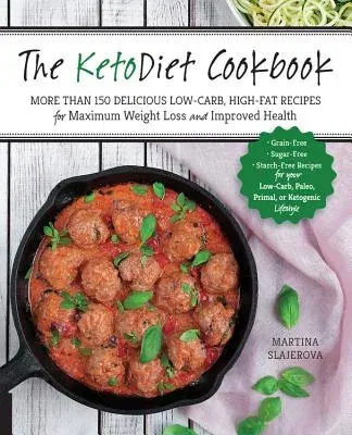 The Ketodiet Cookbook: More Than 150 Delicious Low-Carb, High-Fat Recipes for Maximum Weight Loss and Improved Health -- Grain-Free, Sugar-Fr