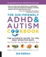 The Kid-Friendly ADHD & Autism Cookbook, 3rd Edition: The Ultimate Guide to the Most Effective Diets -- What They Are - Why They Work - How to Do Them (Re