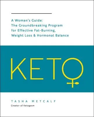 Keto: A Woman's Guide: The Groundbreaking Program for Effective Fat-Burning, Weight Loss & Hormonal Balance