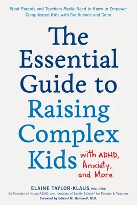 The Essential Guide to Raising Complex Kids with Adhd, Anxiety, and More: What Parents and Teachers Really Need to Know to Empower Complicated Kids with C