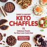 Sweet & Savory Keto Chaffles: 75 Delicious Treats for Your Low-Carb Diet