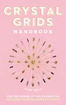 Crystal Grids Handbook: Use the Power of the Stones for Healing and Manifestation