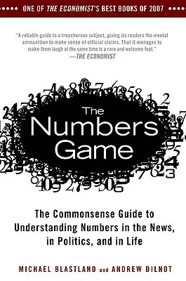 The Numbers Game: The Commonsense Guide to Understanding Numbers in the News, in Politics, and in L Ife