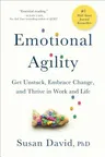 Emotional Agility: Get Unstuck, Embrace Change, and Thrive in Work and Life