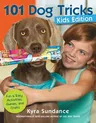 101 Dog Tricks, Kids Edition: Fun and Easy Activities, Games, and Crafts