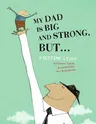 My Dad Is Big and Strong, But...: A Bedtime Story