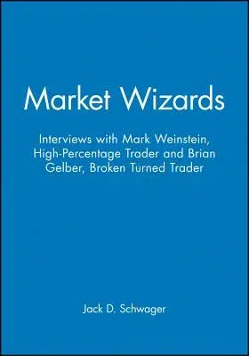 Market Wizards, Disc 10: Interviews with Mark Weinstein: High-Percentage Trader & Brian Gelber: Broken Turned Trader