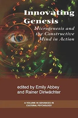 Innovation Genesis: Microgenesis and the Constructive Mind in Action (PB)