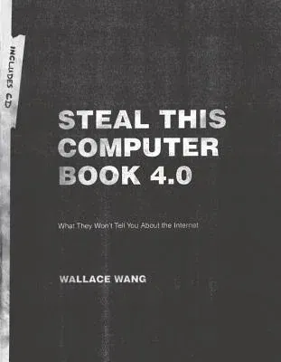 Steal This Computer Book 4.0: What They Won't Tell You about the Internet [With CDROM]