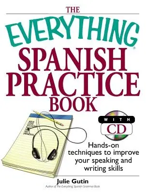 The Everything Spanish Practice Book: Hands-On Techniques to Improve Your Speaking and Writing Skills [With CD]