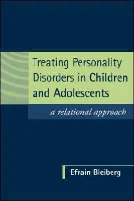 Treating Personality Disorders in Children and Adolescents: A Relational Approach