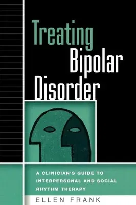 Treating Bipolar Disorder: A Clinician's Guide to Interpersonal and Social Rhythm Therapy